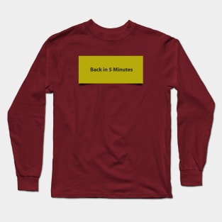 Back in 5 minutes sticky note graphic Long Sleeve T-Shirt